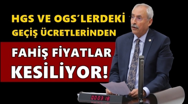 HGS ve OGS&rsquo;de fahiş fiyatlar Meclis g&uuml;ndeminde...