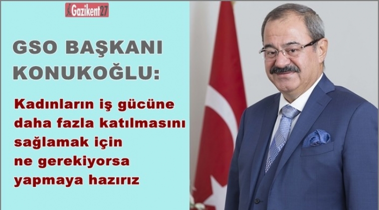 İş hayatına katılacak kadın sayısını artırmalıyız