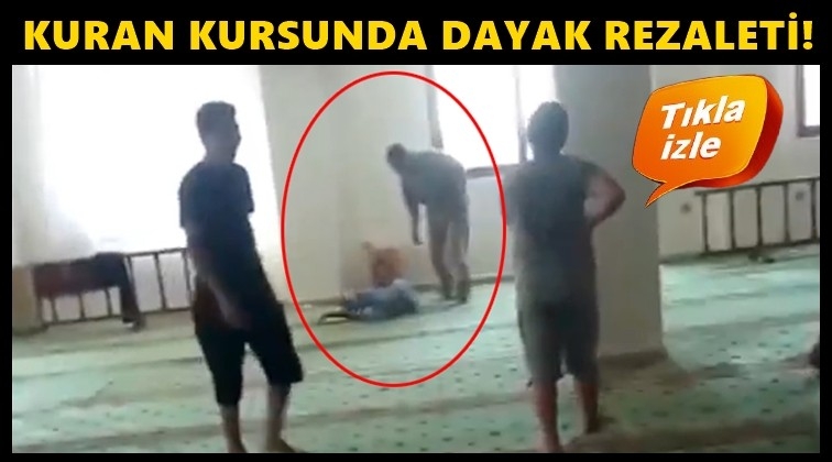 Kuran kursunda &ccedil;ocuğa dayak rezaleti!