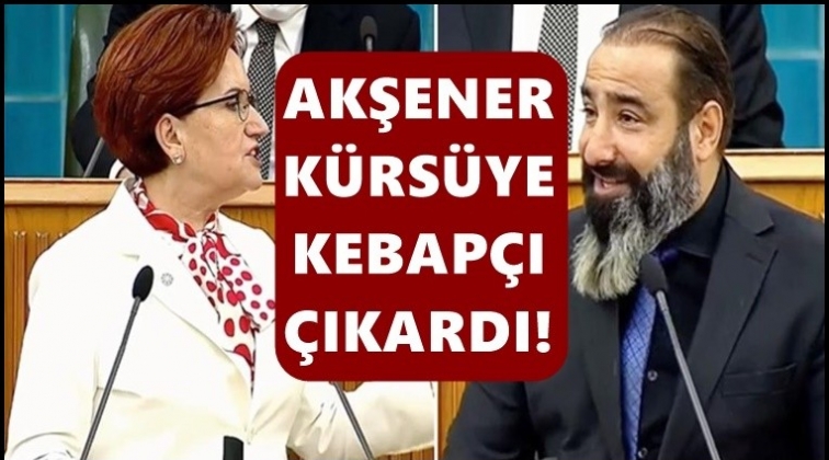 Meral Akşener, kebap&ccedil;ıyı Meclis k&uuml;rs&uuml;s&uuml;ne &ccedil;ıkardı...
