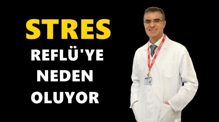 Stres Refl&uuml;&rsquo;ye neden oluyor&hellip;