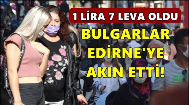 1 Leva 7 lira oldu, Bulgarlar akın etti!..
