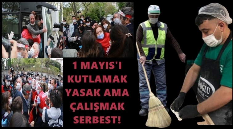 1 Mayıs&rsquo;ı kutlamak yasak, &ccedil;alışmak serbest!