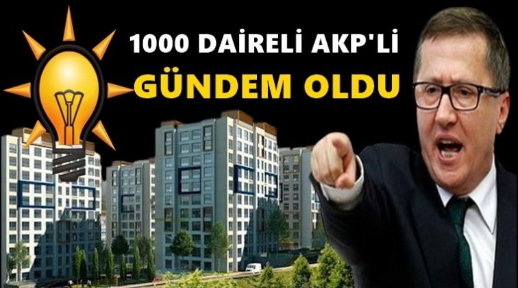 1000 daireli AKP'li gündem oldu!
