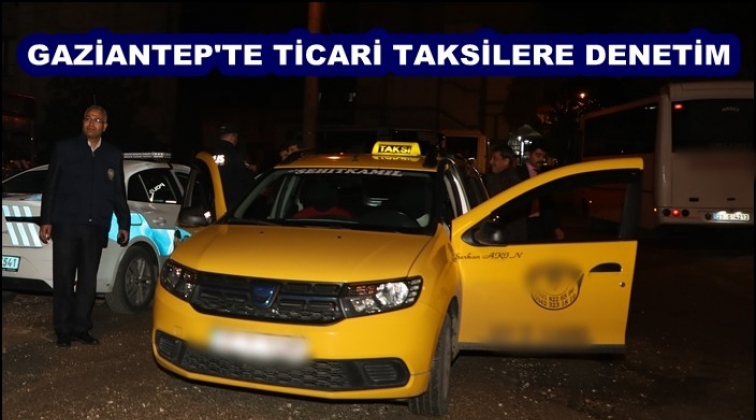 Gaziantep'te ticari taksilere yönelik denetim