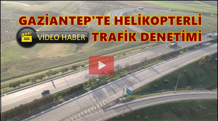 Gaziantep'te helikopter destekli trafik denetimi
