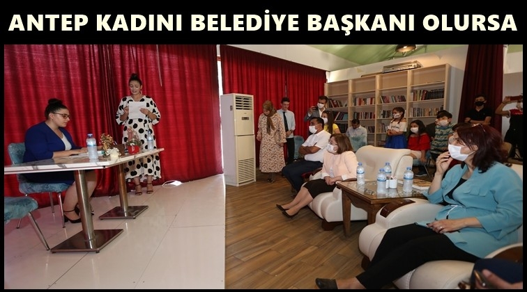 Antep Kadını Belediye Başkanı Olursa