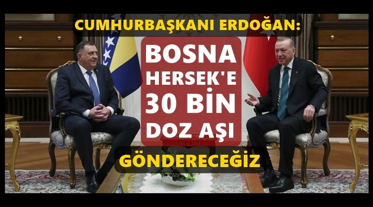 'Bosna Hersek'e 30 bin doz aşı göndereceğiz'