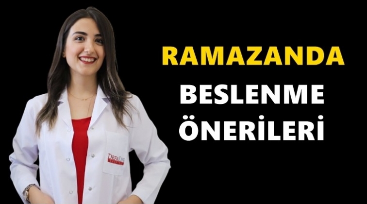 Ramazan ayında beslenme &ouml;nerileri