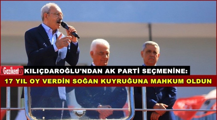 '17 yıl oy verdin, soğan kuyruğuna mahkum oldun'