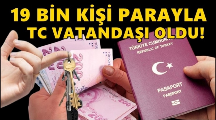 19 bin kişi parayla TC vatandaşı oldu!
