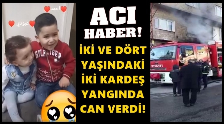 2 ve 4 yaşındaki &ccedil;ocuklar yanarak can verdi!