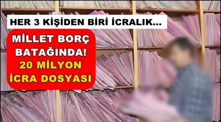 20 milyon icra dosyası var...
