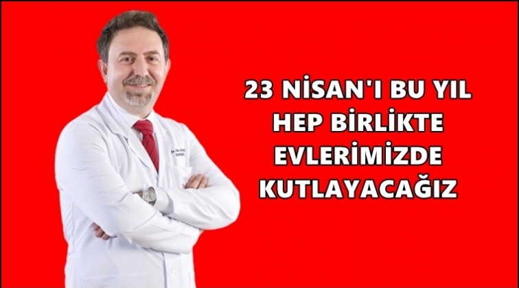 &ldquo;23 Nisan, geleceğe inancın g&ouml;stergesidir&rdquo;