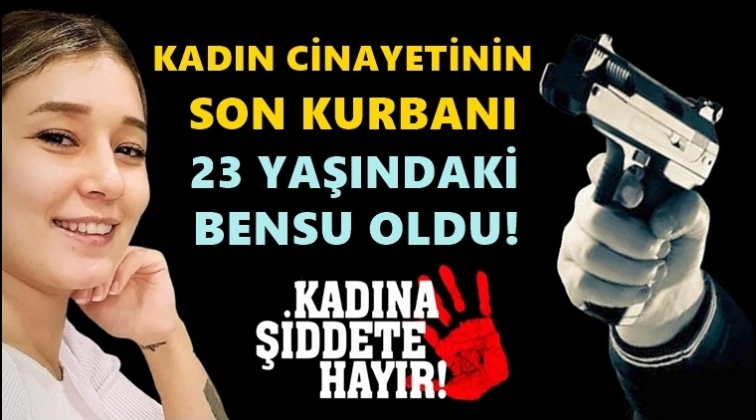 23 yaşındaki Bensu'yu sevgilisi &ouml;ld&uuml;rd&uuml;!