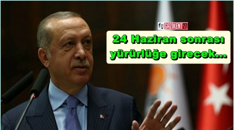 24 Haziran sonrası y&uuml;r&uuml;rl&uuml;ğe girecek...