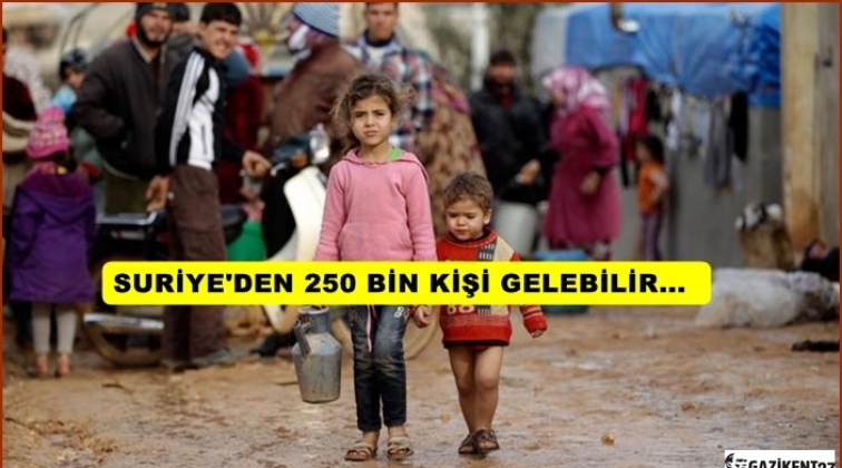 250 bin kişi Türkiye'ye göç edebilir!