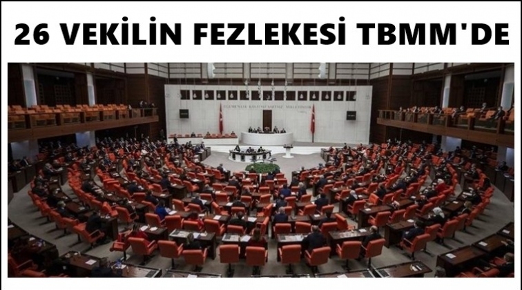 26 vekilin dokunulmazlık dosyası mecliste