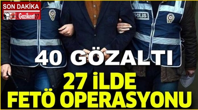 27 ilde eş zamanlı FETÖ operasyonu: 40 gözaltı