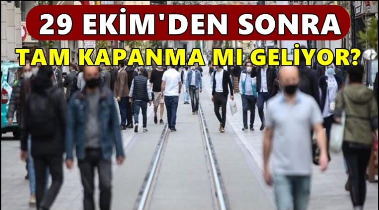 29 Ekim&rsquo;den sonra kapanma ve kısıtlama mı geliyor?