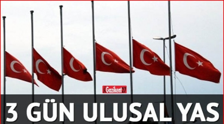 3 g&uuml;n s&uuml;reyle ulusal yas ilan edildi