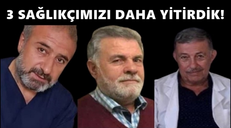 3 sağlık &ccedil;alışanı daha yaşamını yitirdi...