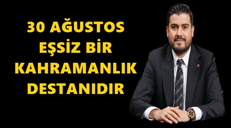 30 Ağustos eşsiz bir destandır...