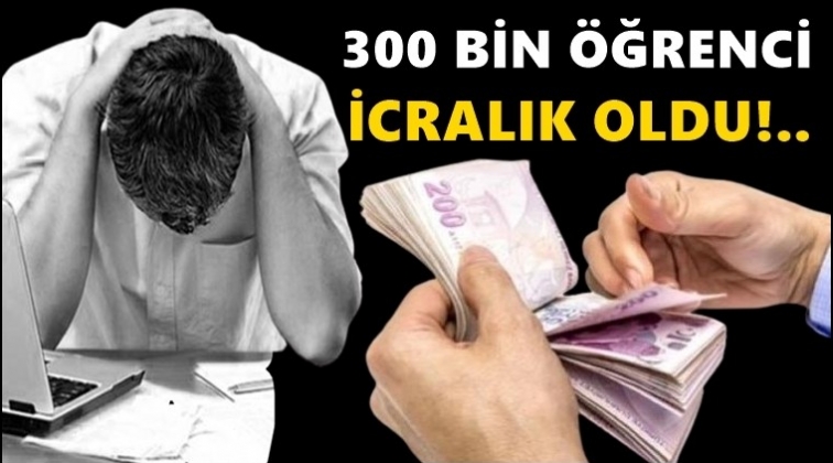 300 bin &ouml;ğrenciye icra!..