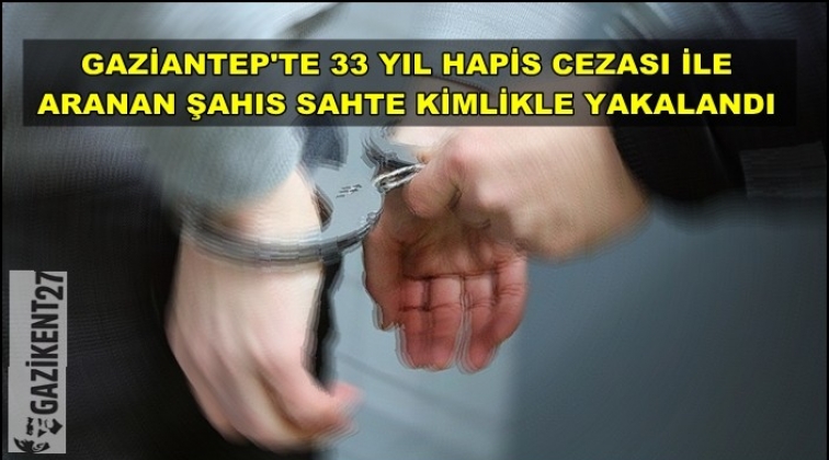 33 yıl hapis cezası vardı sahte kimlikle yakalandı!