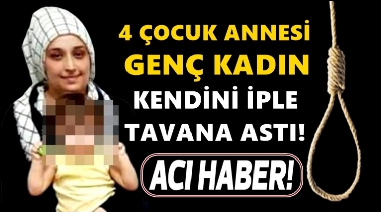 4 &ccedil;ocuk annesi, kendini iple tavana astı!