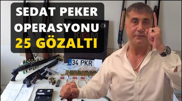 4 ilde &lsquo;Sedat Peker&rsquo; operasyonu: 25 g&ouml;zaltı