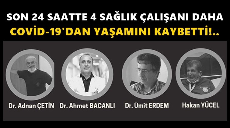 4 sağlık &ccedil;alışanı daha Covid-19'a yenik d&uuml;şt&uuml;!