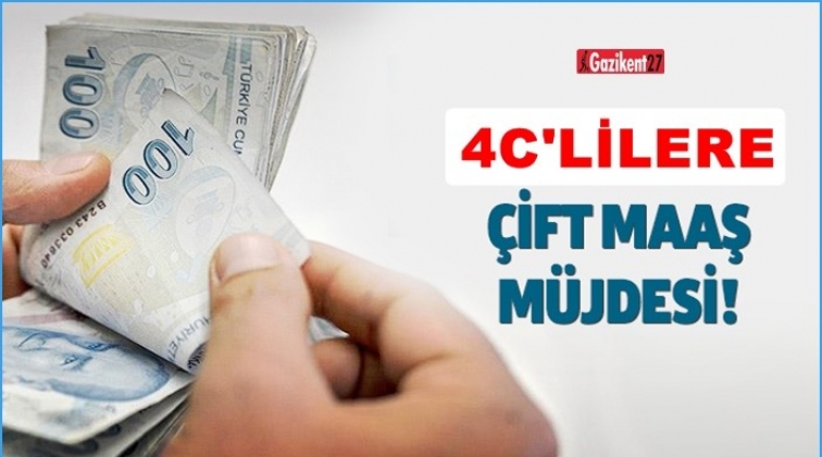 4C’lilere çifte maaş müjdesi