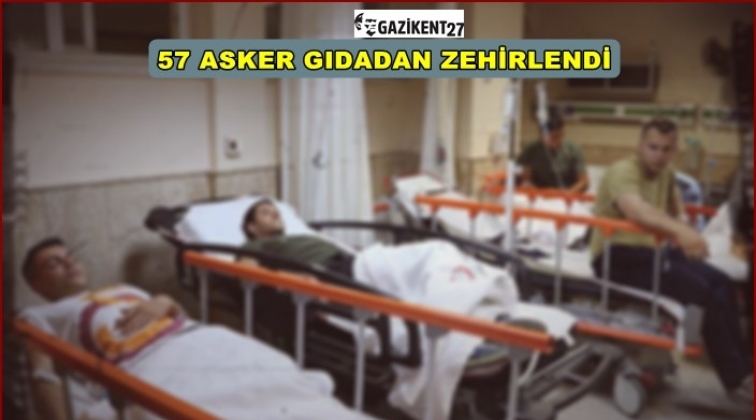 57 asker gıdadan zehirlendi!