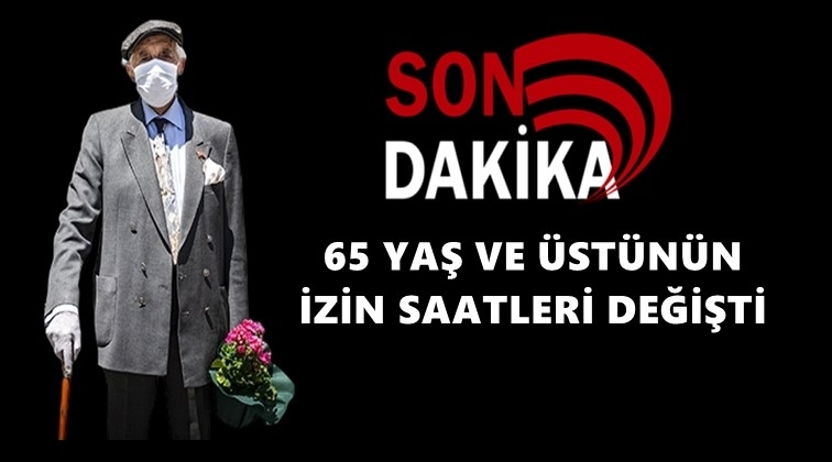 65 yaş &uuml;st&uuml;n&uuml;n izin saatleri değişti!