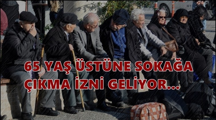 65 yaş ve &uuml;st&uuml;ne sokağa &ccedil;ıkma izni