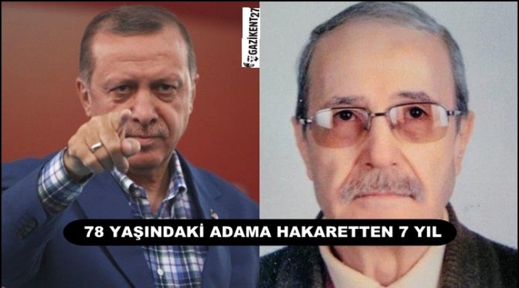 78 yaşındaki adama ‘Erdoğan’a hakaretten 7 yıl hapis