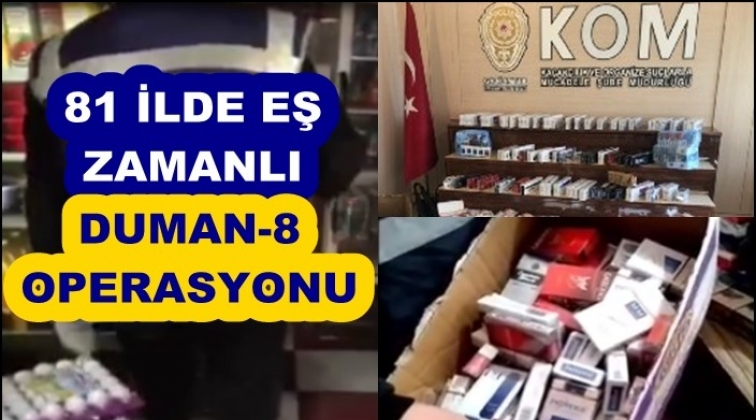 81 ilde ka&ccedil;ak sigaraya 'Duman 8' operasyonu