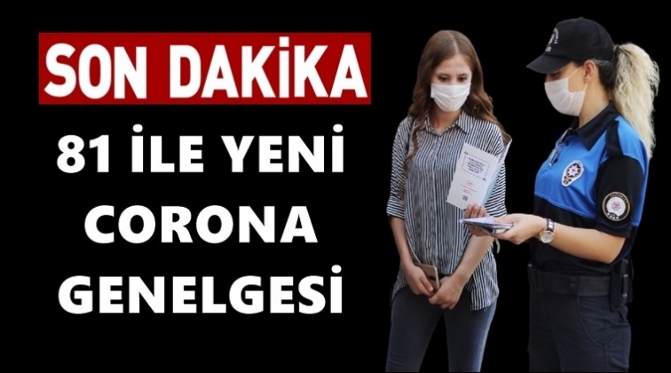 81 ile yeni corona vir&uuml;s&uuml; genelgesi!