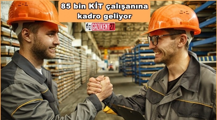 85 bin KİT çalışanına kadro geliyor