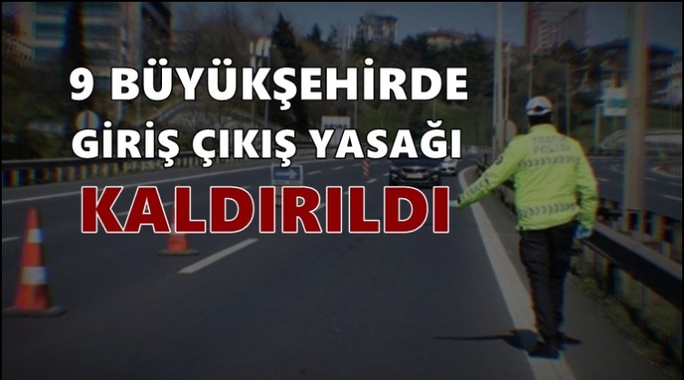 9 ilde giriş &ccedil;ıkış yasağı kaldırıldı!