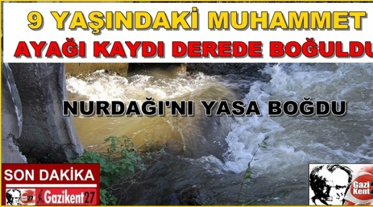 9 yaşındaki çocuğun ayağı kaydı, derede boğuldu!