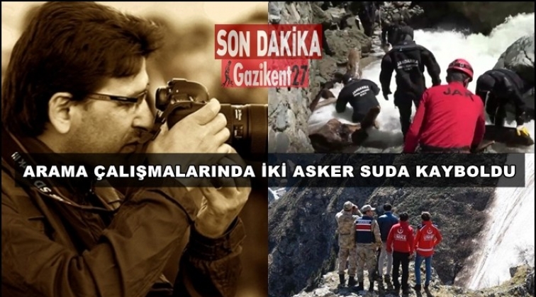 AA muhabirini arayan 2 asker suya kapılarak kayboldu!