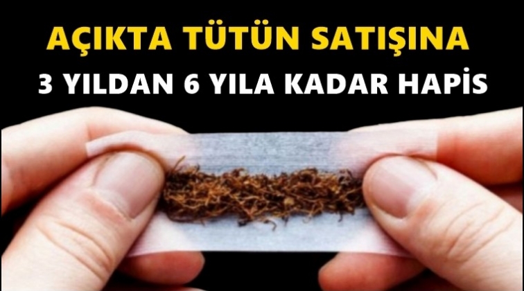 A&ccedil;ık t&uuml;t&uuml;n satışına 6 yıla kadar hapis!