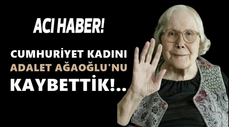 Adalet Ağaoğlu'nu kaybettik...