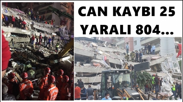 Can kaybı 25, yaralı 804'ye y&uuml;kseldi...
