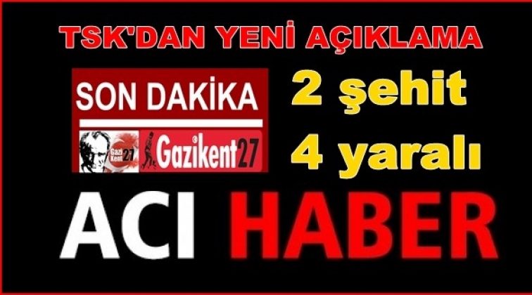 Afrin'den yine acı haber: 2 şehit 4 yaralı