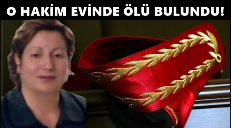 Ağır Ceza hakimi evinde &ouml;l&uuml; bulundu!..