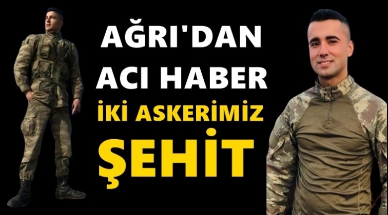 Ağrı&rsquo;dan acı haber: İki askerimiz şehit