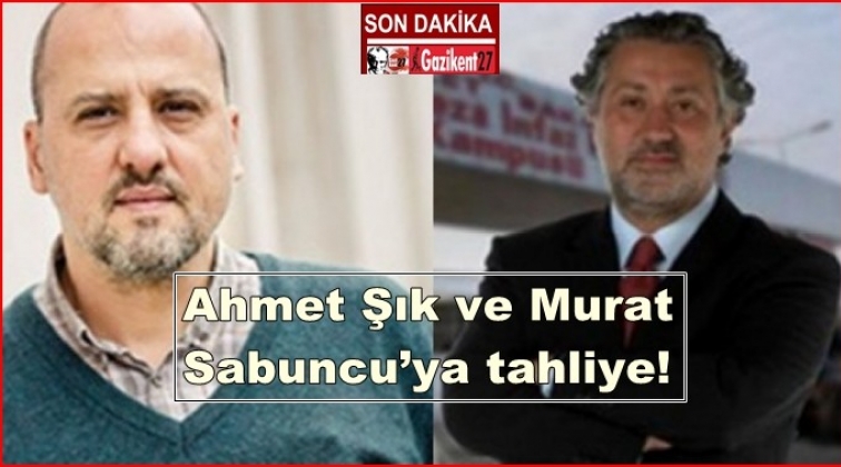 Ahmet Şık ve Murat Sabuncu’ya tahliye!